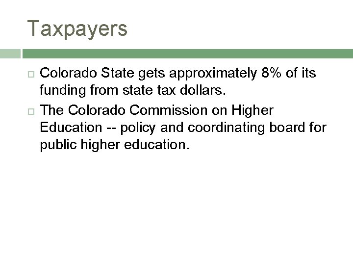 Taxpayers Colorado State gets approximately 8% of its funding from state tax dollars. The