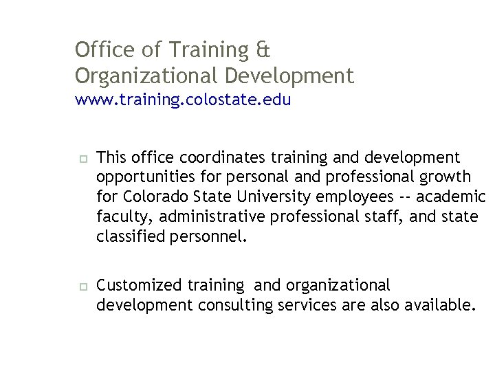 Office of Training & Organizational Development www. training. colostate. edu This office coordinates training
