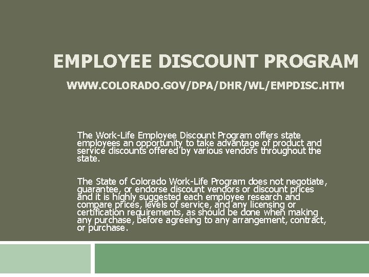 EMPLOYEE DISCOUNT PROGRAM WWW. COLORADO. GOV/DPA/DHR/WL/EMPDISC. HTM The Work-Life Employee Discount Program offers state