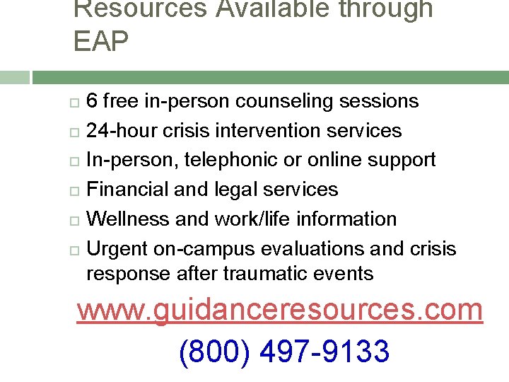 Resources Available through EAP 6 free in-person counseling sessions 24 -hour crisis intervention services