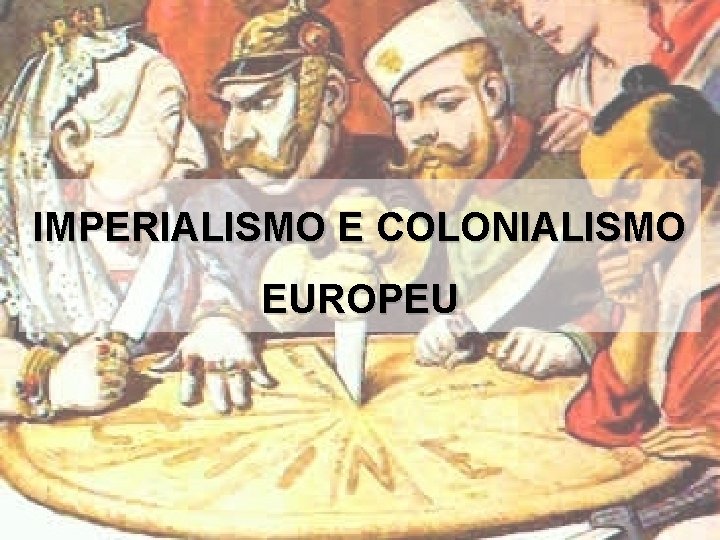 IMPERIALISMO E COLONIALISMO EUROPEU 