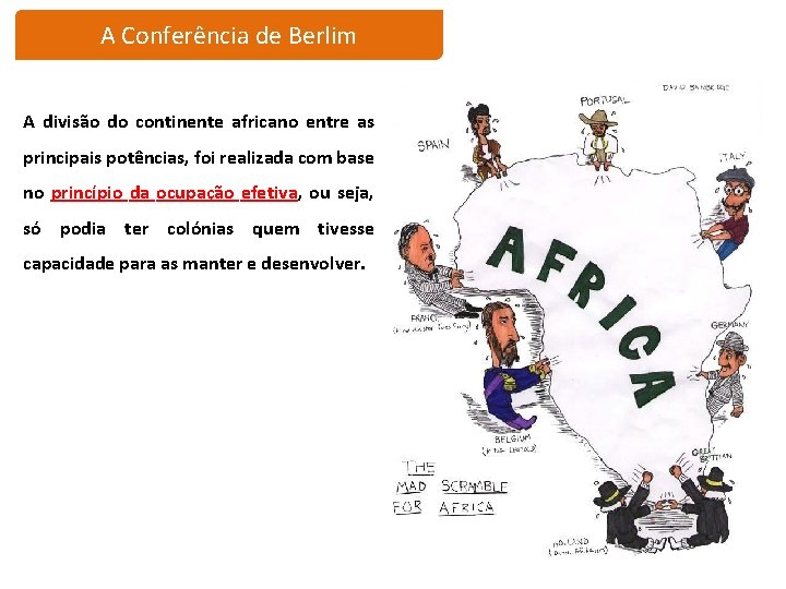 A Conferência de Berlim A divisão do continente africano entre as principais potências, foi