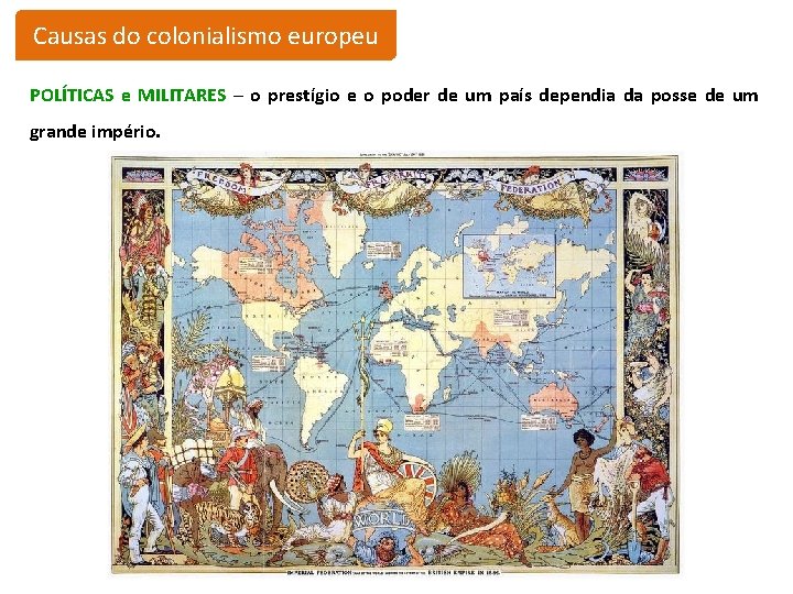 Causas do colonialismo europeu POLÍTICAS e MILITARES – o prestígio e o poder de