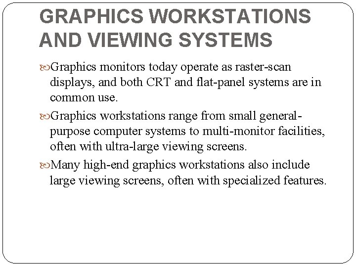 GRAPHICS WORKSTATIONS AND VIEWING SYSTEMS Graphics monitors today operate as raster-scan displays, and both
