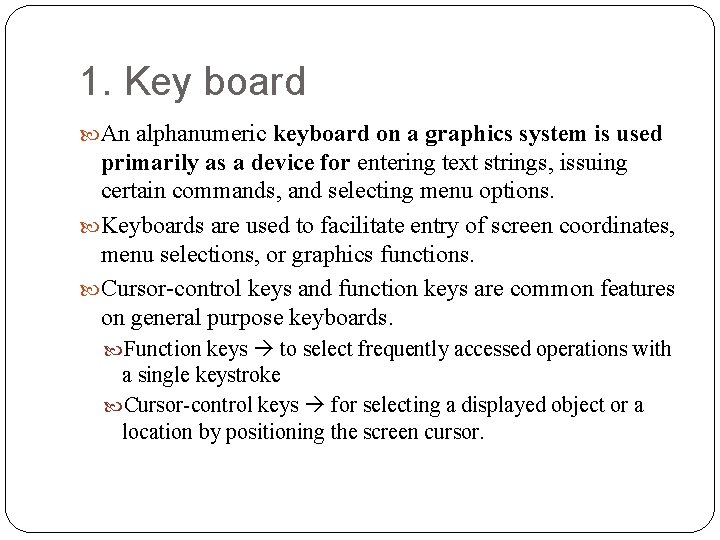 1. Key board An alphanumeric keyboard on a graphics system is used primarily as