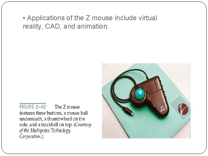  • Applications of the Z mouse include virtual reality, CAD, and animation. 