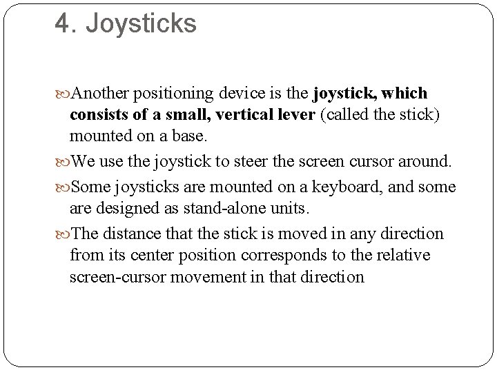 4. Joysticks Another positioning device is the joystick, which consists of a small, vertical