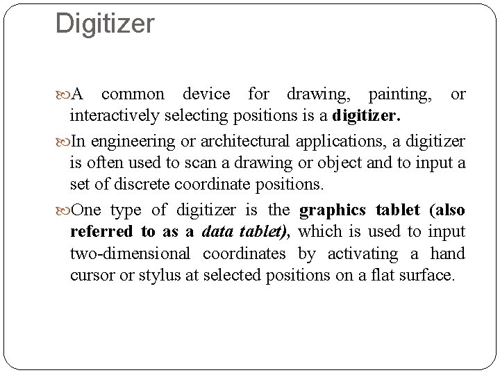 Digitizer A common device for drawing, painting, or interactively selecting positions is a digitizer.