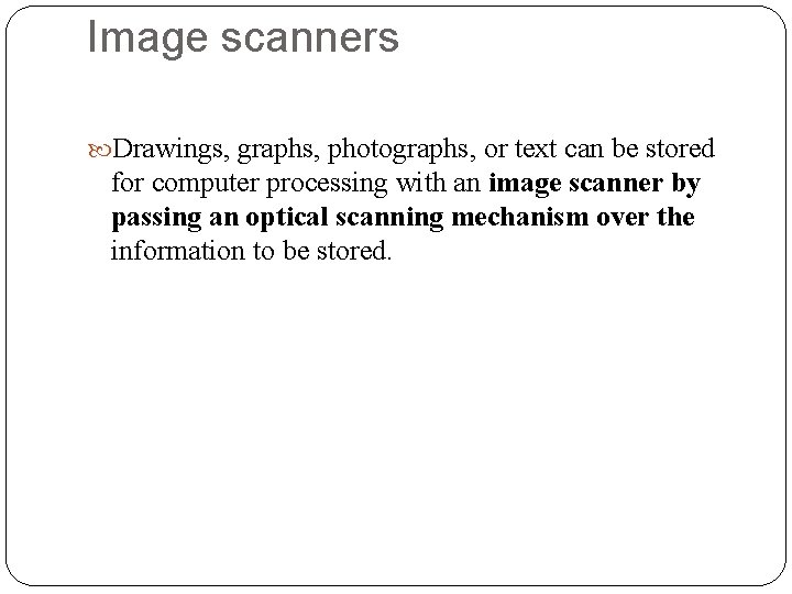 Image scanners Drawings, graphs, photographs, or text can be stored for computer processing with