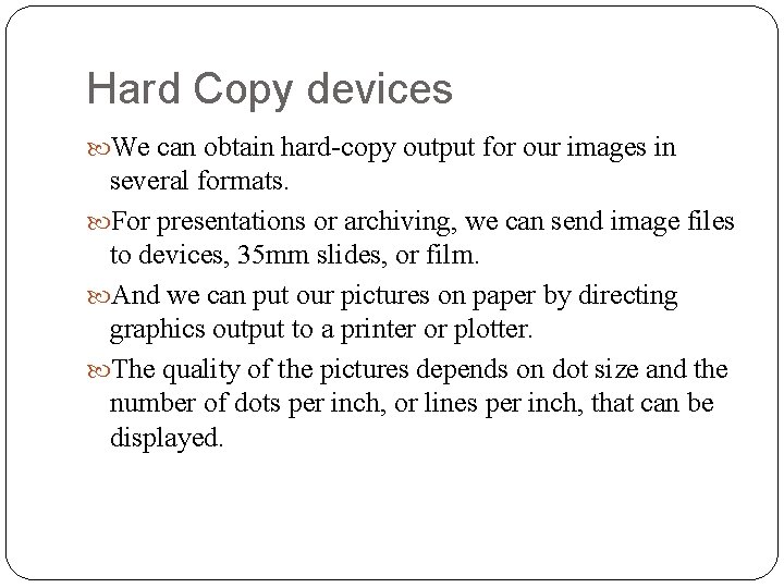 Hard Copy devices We can obtain hard-copy output for our images in several formats.
