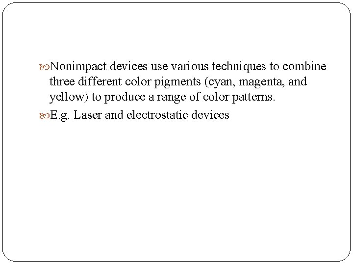  Nonimpact devices use various techniques to combine three different color pigments (cyan, magenta,