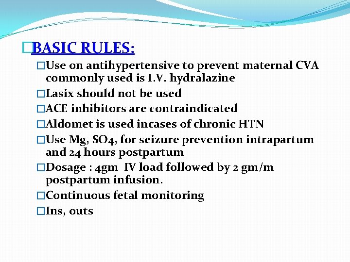 �BASIC RULES: �Use on antihypertensive to prevent maternal CVA commonly used is I. V.