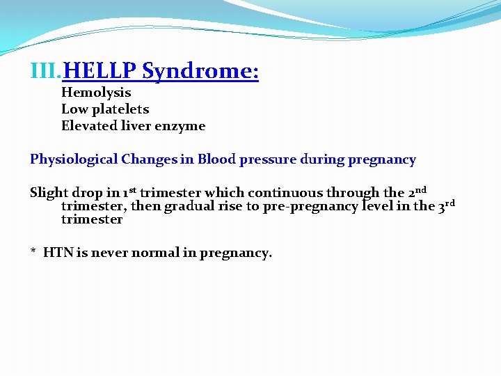 III. HELLP Syndrome: Hemolysis Low platelets Elevated liver enzyme Physiological Changes in Blood pressure