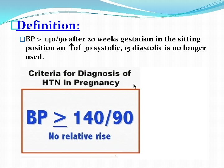 �Definition: �BP > 140/90 after 20 weeks gestation in the sitting position an of