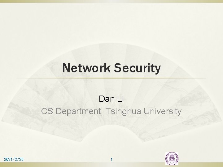 Network Security Dan LI CS Department, Tsinghua University 2021/2/25 1 