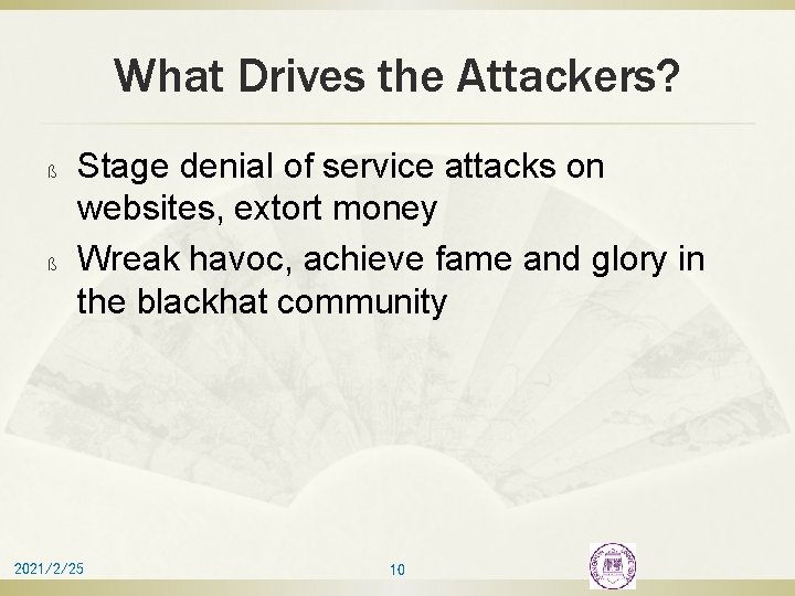 What Drives the Attackers? ß ß Stage denial of service attacks on websites, extort