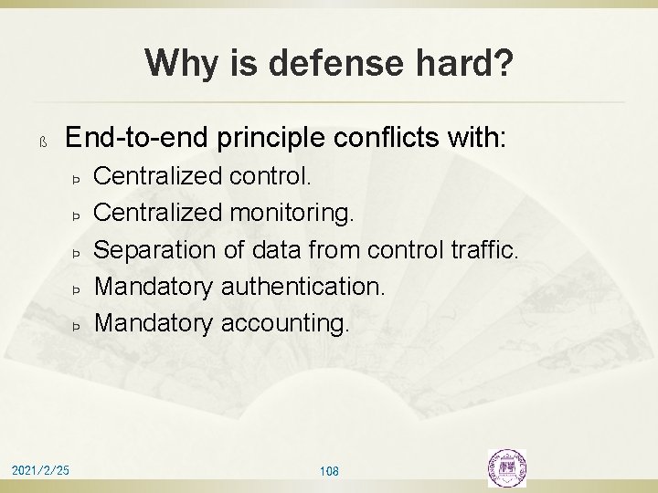 Why is defense hard? ß End-to-end principle conflicts with: Þ Þ Þ 2021/2/25 Centralized