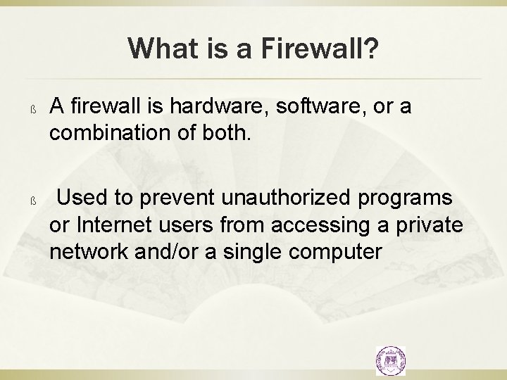 What is a Firewall? ß ß A firewall is hardware, software, or a combination