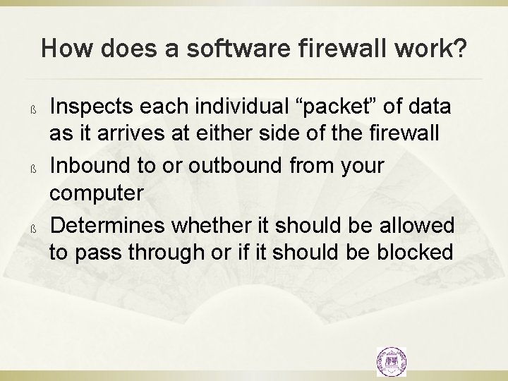 How does a software firewall work? ß ß ß Inspects each individual “packet” of