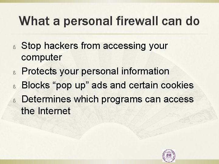 What a personal firewall can do ß ß Stop hackers from accessing your computer