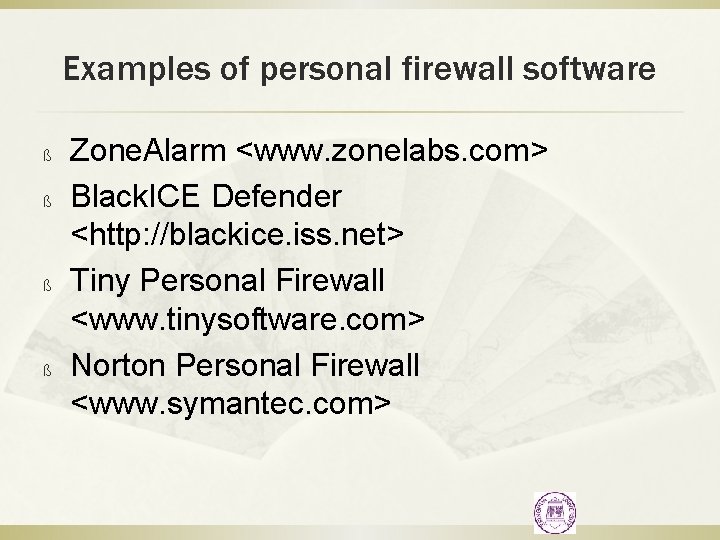 Examples of personal firewall software ß ß Zone. Alarm <www. zonelabs. com> Black. ICE