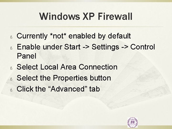 Windows XP Firewall ß ß ß Currently *not* enabled by default Enable under Start