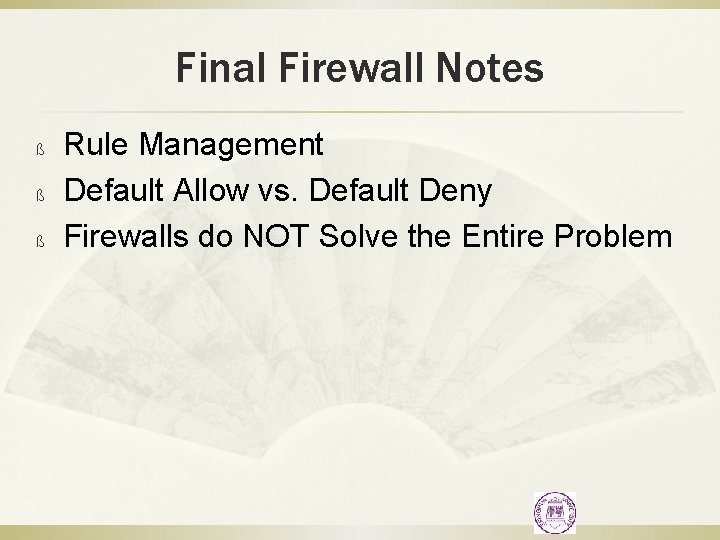 Final Firewall Notes ß ß ß Rule Management Default Allow vs. Default Deny Firewalls