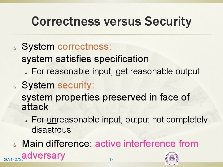 Correctness versus Security ß System correctness: system satisfies specification Þ ß For reasonable input,