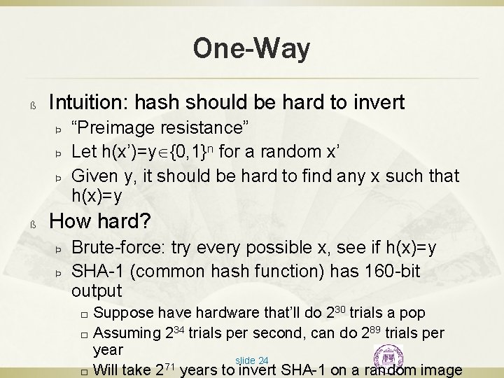 One-Way ß Intuition: hash should be hard to invert Þ Þ Þ ß “Preimage