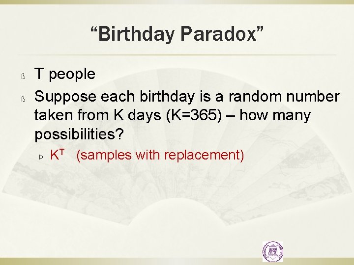 “Birthday Paradox” ß ß T people Suppose each birthday is a random number taken