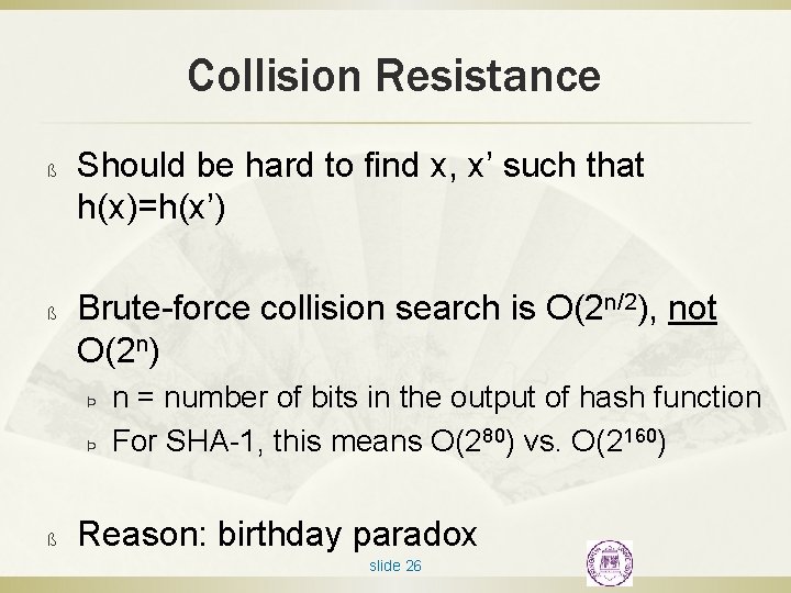 Collision Resistance ß ß Should be hard to find x, x’ such that h(x)=h(x’)