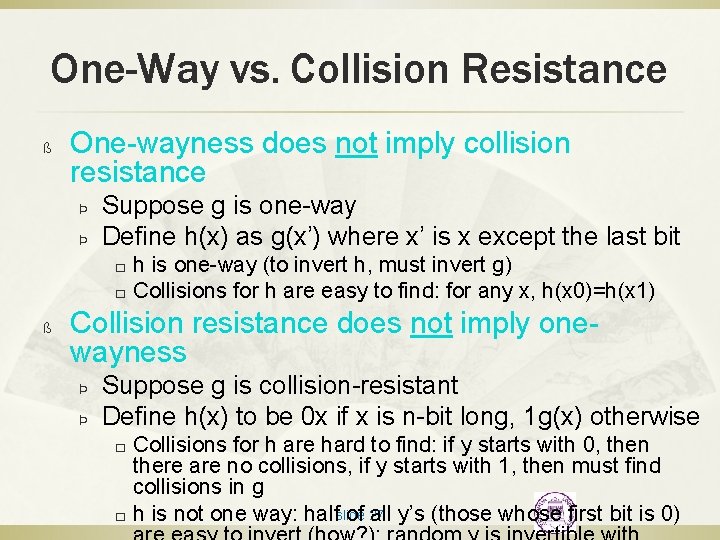 One-Way vs. Collision Resistance ß One-wayness does not imply collision resistance Þ Þ Suppose