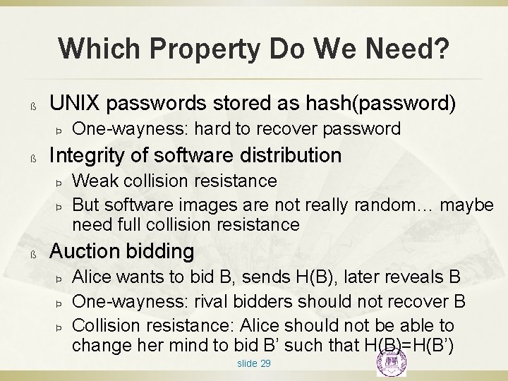 Which Property Do We Need? ß UNIX passwords stored as hash(password) Þ ß Integrity