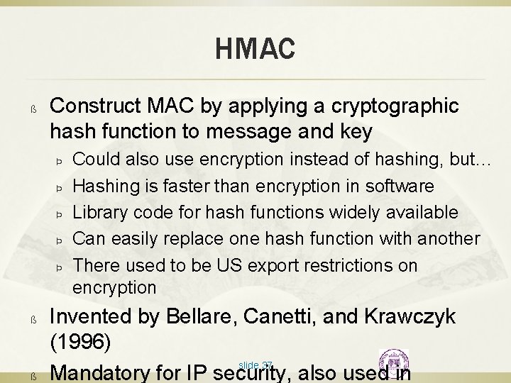 HMAC ß Construct MAC by applying a cryptographic hash function to message and key