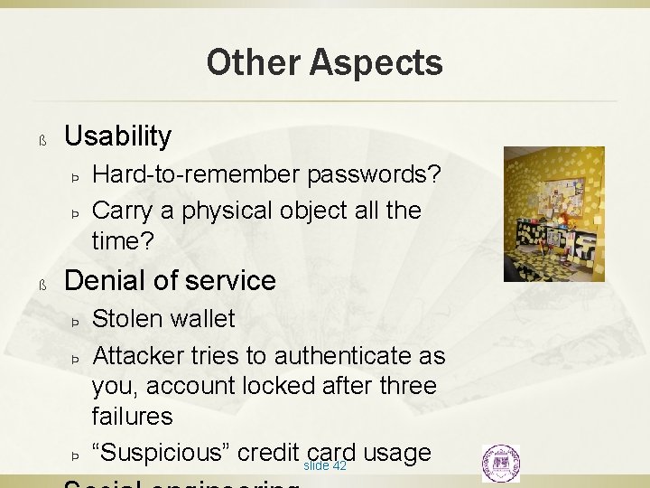 Other Aspects ß Usability Þ Þ ß Hard-to-remember passwords? Carry a physical object all