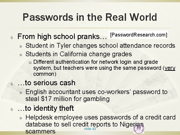 Passwords in the Real World ß From high school pranks… Þ Þ Student in