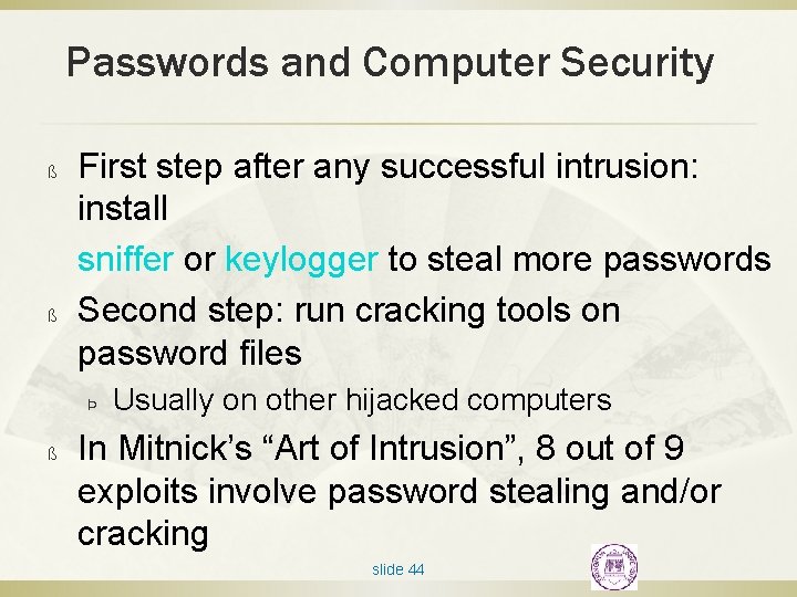 Passwords and Computer Security ß ß First step after any successful intrusion: install sniffer