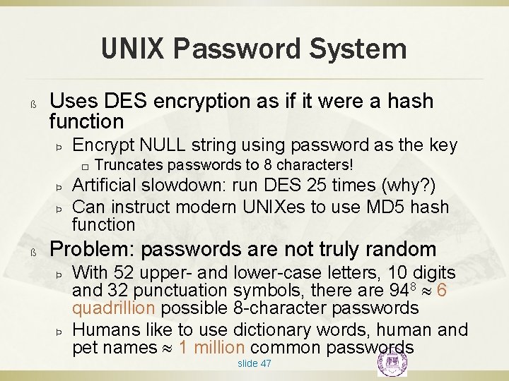 UNIX Password System ß Uses DES encryption as if it were a hash function