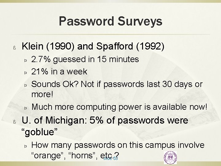 Password Surveys ß Klein (1990) and Spafford (1992) Þ Þ ß 2. 7% guessed