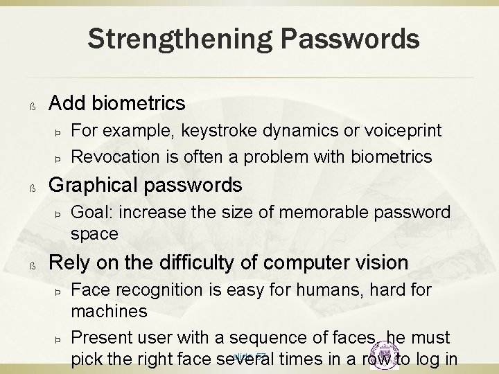 Strengthening Passwords ß Add biometrics Þ Þ ß Graphical passwords Þ ß For example,