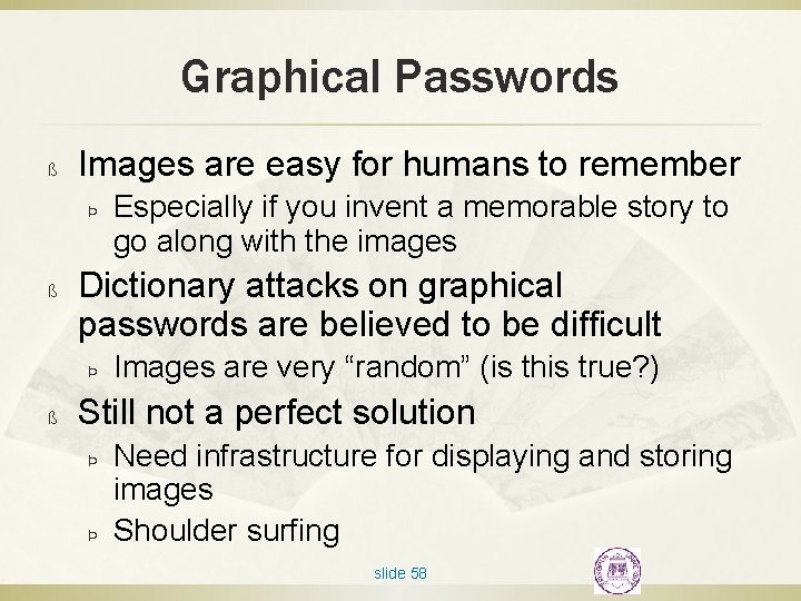 Graphical Passwords ß Images are easy for humans to remember Þ ß Dictionary attacks