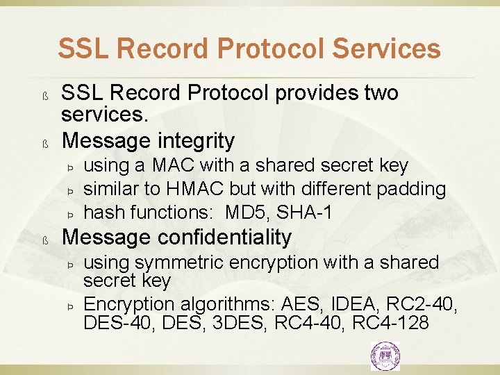 SSL Record Protocol Services ß ß SSL Record Protocol provides two services. Message integrity