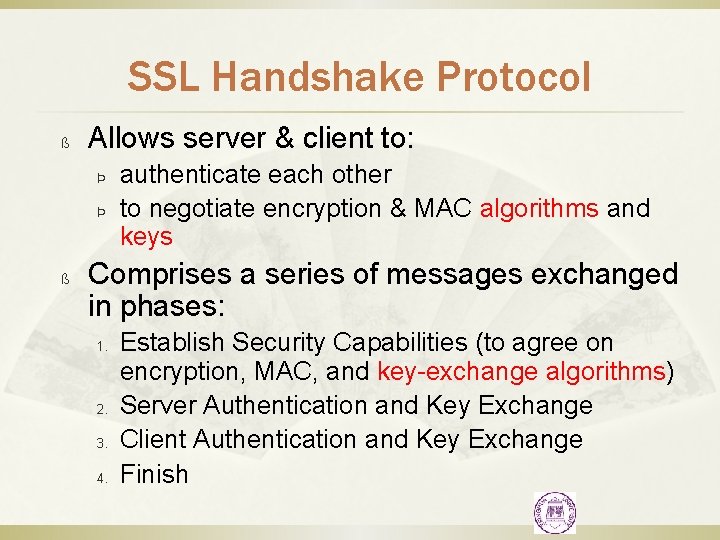 SSL Handshake Protocol ß Allows server & client to: Þ Þ ß authenticate each