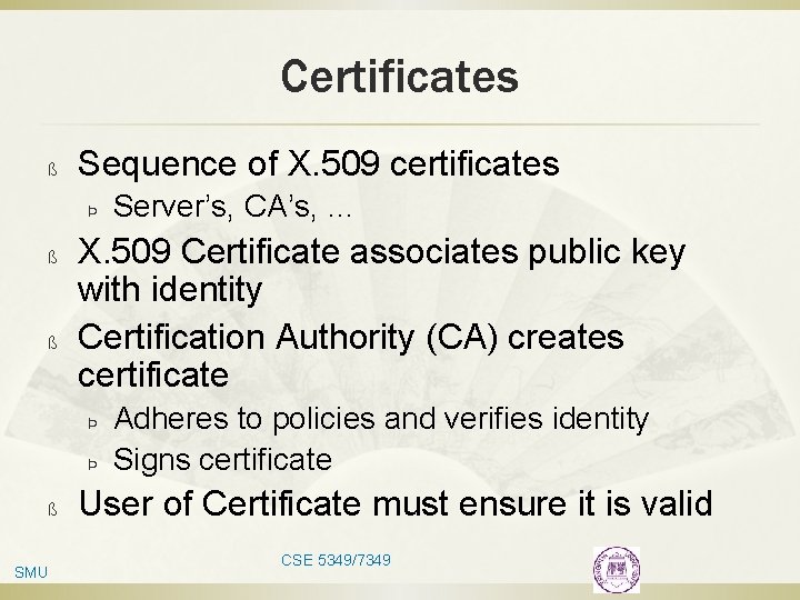 Certificates ß Sequence of X. 509 certificates Þ ß ß X. 509 Certificate associates