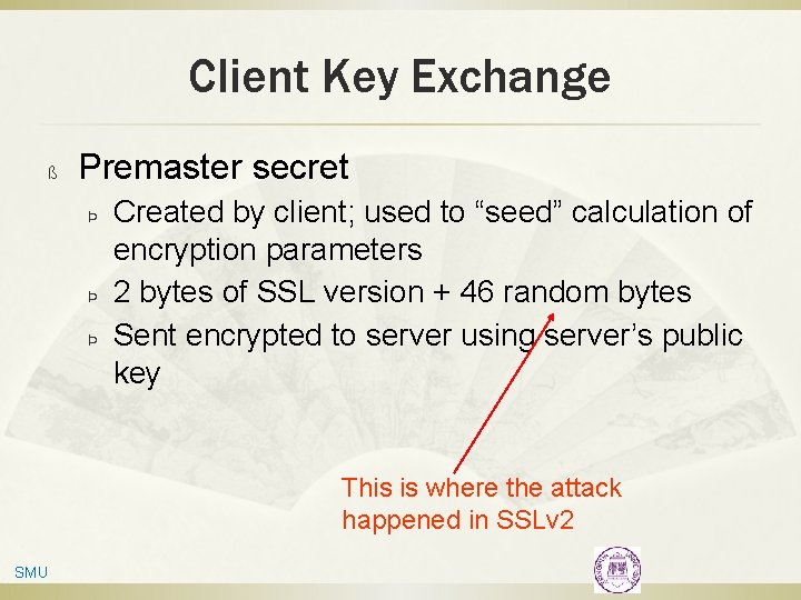 Client Key Exchange ß Premaster secret Þ Þ Þ Created by client; used to