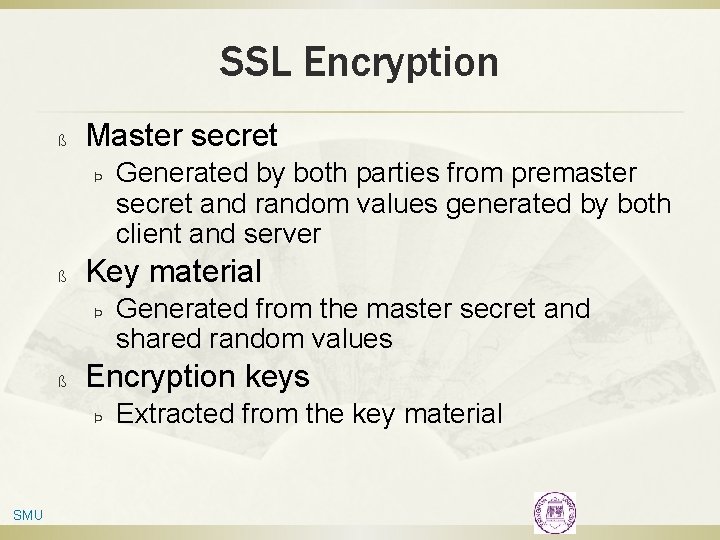 SSL Encryption ß Master secret Þ ß Key material Þ ß Generated from the