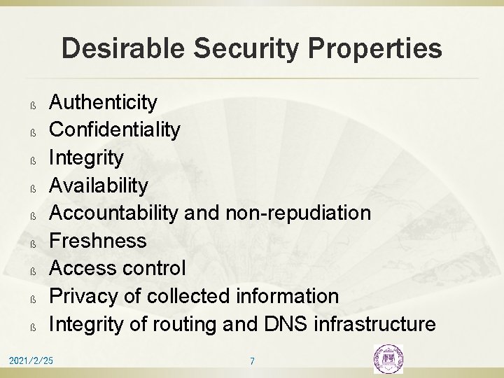 Desirable Security Properties ß ß ß ß ß Authenticity Confidentiality Integrity Availability Accountability and