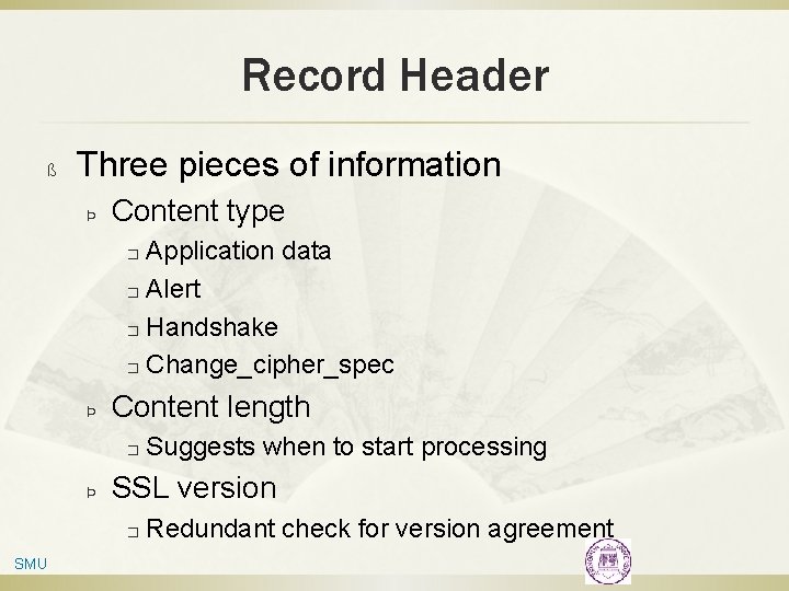 Record Header ß Three pieces of information Þ Content type Application data � Alert