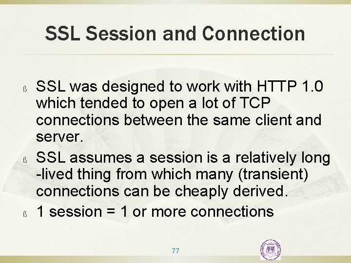 SSL Session and Connection ß ß ß SSL was designed to work with HTTP