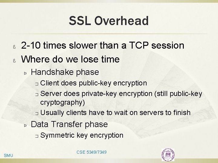 SSL Overhead ß ß 2 -10 times slower than a TCP session Where do